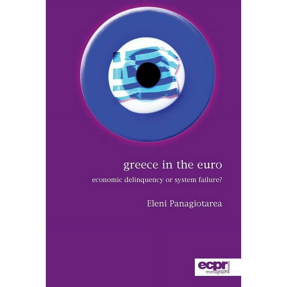 ECPR Monographs: Greece in the Euro: Economic Delinquency or System Failure? (Paperback)