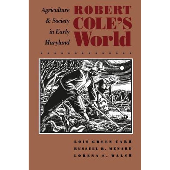 Pre-Owned Robert Cole's World: Agriculture and Society in Early Maryland (Paperback) 0807843415 9780807843413