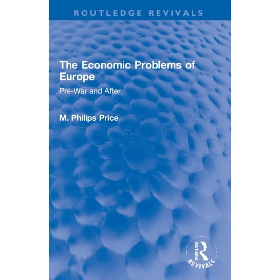 Routledge Revivals The Economic Problems of Europe: Pre-War and After, (Paperback)
