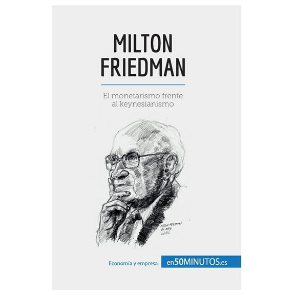 Milton Friedman: El monetarismo frente al keynesianismo, (Paperback)