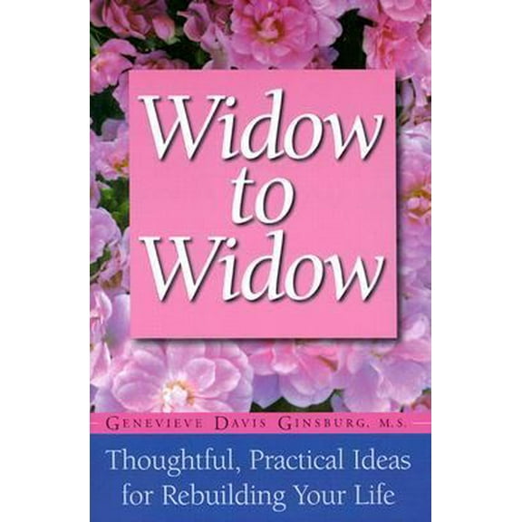 Pre-Owned Widow To Widow: Thoughtful, Practical Ideas For Rebuilding Your Life (Paperback) 1555612261 9781555612269
