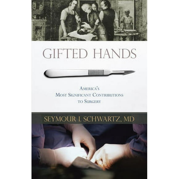 Pre-Owned Gifted Hands: America's Most Significant Contributions to Surgery (Hardcover) 1591026830 9781591026839