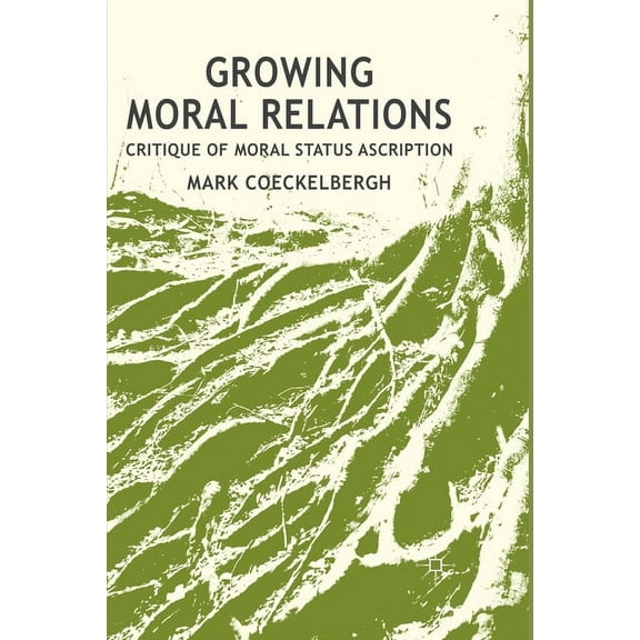 Growing Moral Relations: Critique of Moral Status Ascription, (Paperback)