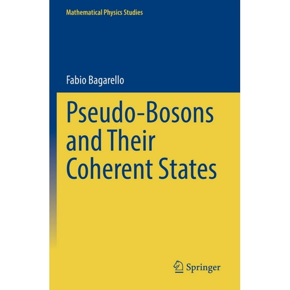 Mathematical Physics Studies Pseudo-Bosons and Their Coherent States, (Paperback)