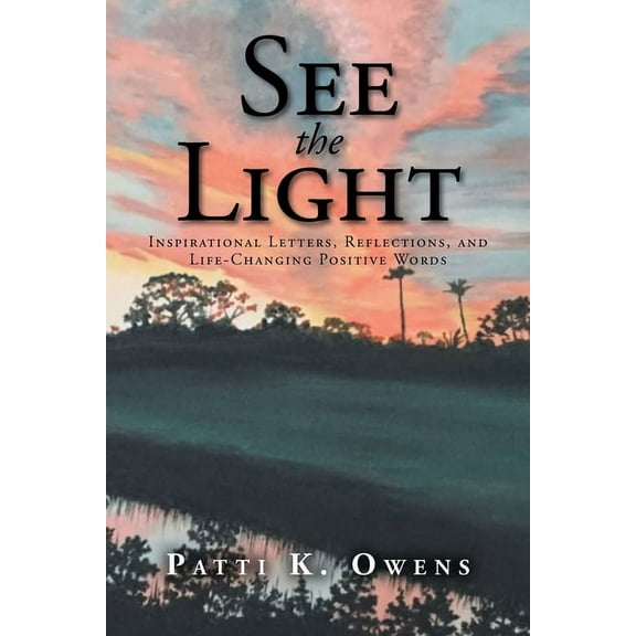 See the Light: Inspirational Letters, Reflections, and Life-Changing Positive Words, (Paperback)