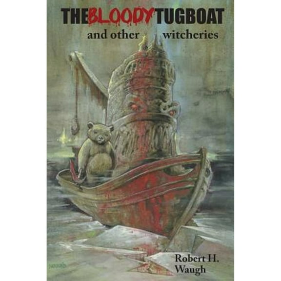 The Bloody Tugboat and Other Witcheries Paperback Robert H. Waugh