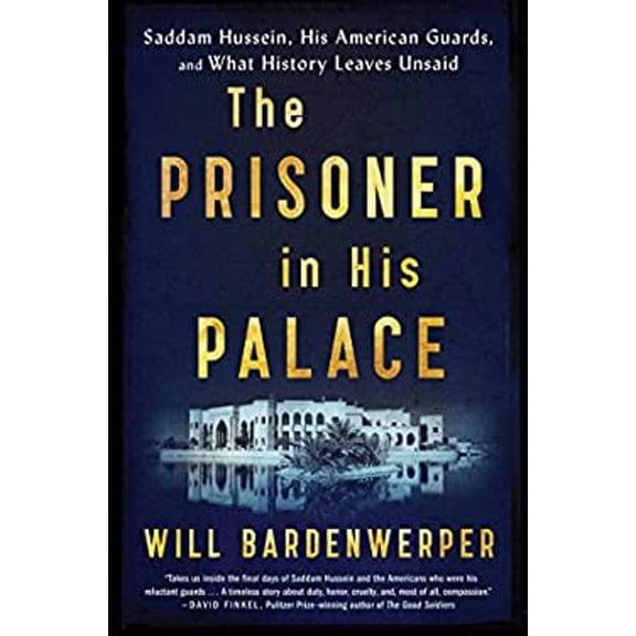 Pre-Owned The Prisoner in His Palace : Saddam Hussein, His American Guards, and What History Leaves Unsaid (Hardcover) 9781501117831