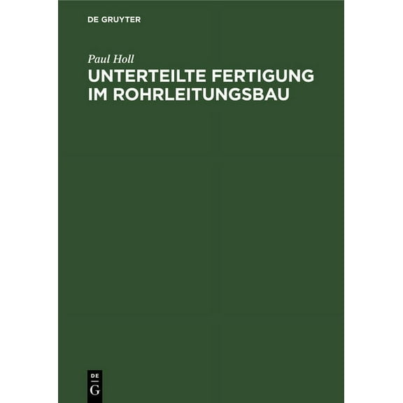Unterteilte Fertigung Im Rohrleitungsbau: Hinweise Und Hilfsmittel Zur Leistungsteigerung, (Hardcover)