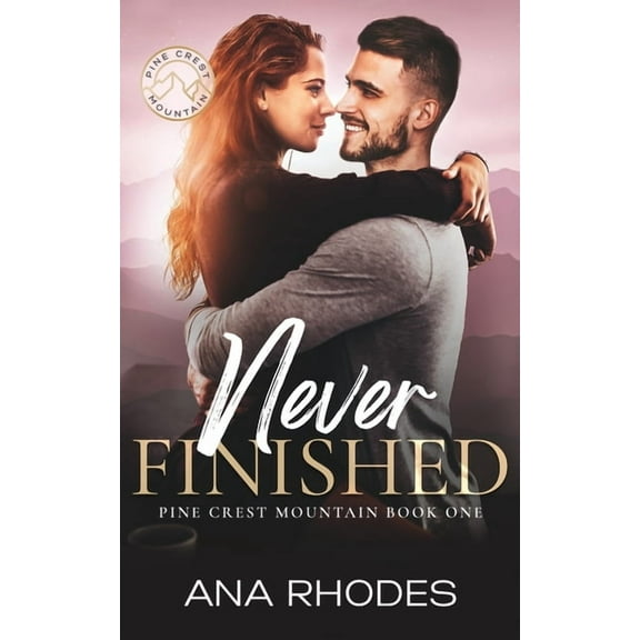 Pine Crest Mountain Book 1 Never Finished: A small town friends to lovers romance, (Paperback)