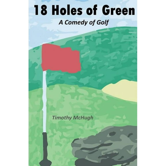 18 Holes of Green: A Comedy of Golf (Paperback)