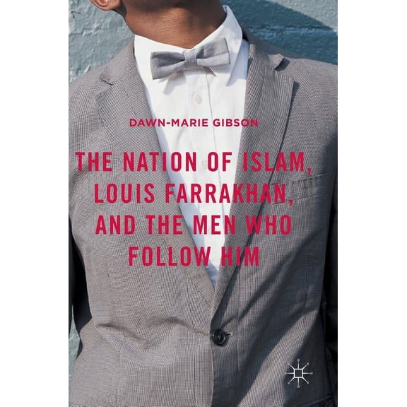 The Nation of Islam, Louis Farrakhan, and the Men Who Follow Him, (Hardcover)