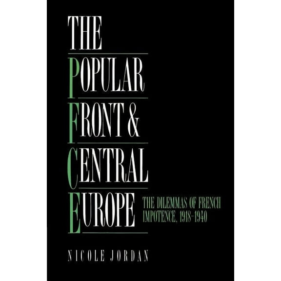 The Popular Front and Central Europe: The Dilemmas of French Impotence 1918 1940, (Paperback)