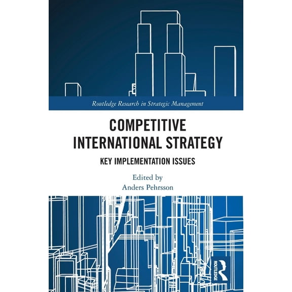 Routledge Research in Strategic Manageme Competitive International Strategy: Key Implementation Issues, (Paperback)