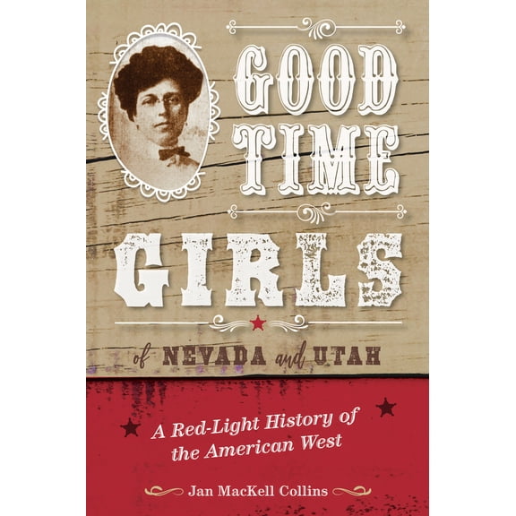 Pre-Owned Good Time Girls of Nevada and Utah: A Red-Light History of the American West (Paperback) 1493050982 9781493050987