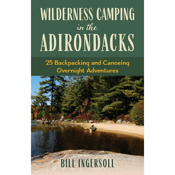 Wilderness Camping in the Adirondacks: 25 Hiking and Canoeing Overnight Adventures, (Paperback)