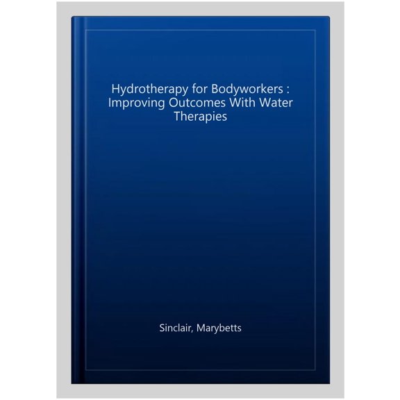Pre-Owned Hydrotherapy for Bodyworkers: Improving Outcomes with Water Therapies, (Paperback)
