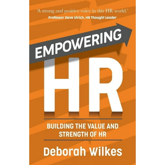 Empowering HR: Building the Value and Strength of HR (Paperback)