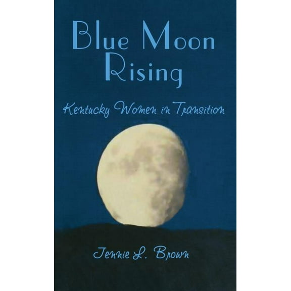 Blue Moon Rising: Kentucky Women in Transition, (Hardcover)
