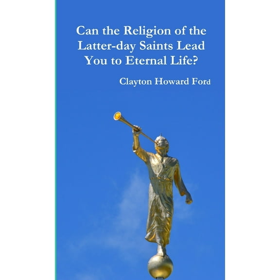 Can the Religion of the Latter-day Saints Lead You to Eternal Life?, (Paperback)