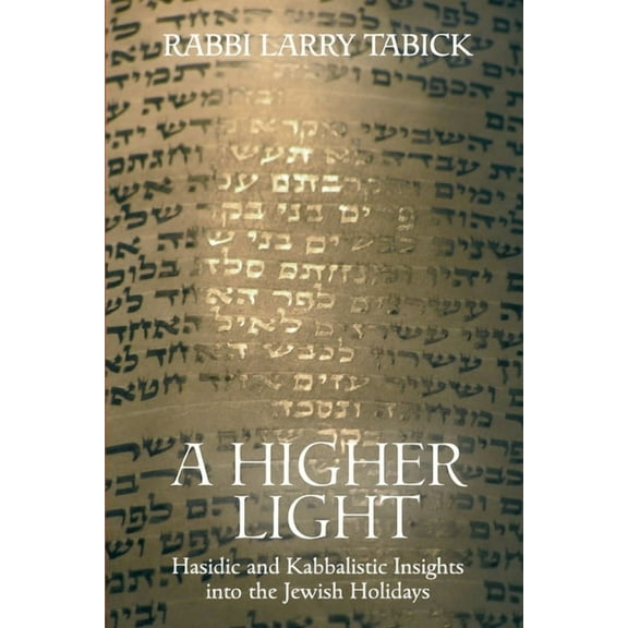 A Higher Light: Hasidic and Kabbalistic Insights into the Jewish Holidays, (Paperback)
