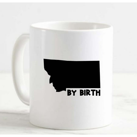 

Coffee Mug Montana By Birth Home Hometown Native White Cup Funny Gifts for work office him her