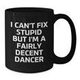 thumbnail image 3 of Funny Dancer Gifts for Graduation, I Can't Fix Stupid But I'm A Fairly Decent Dancer Black Coffee Mug from Friends, Gifts for Dancer, 3 of 3