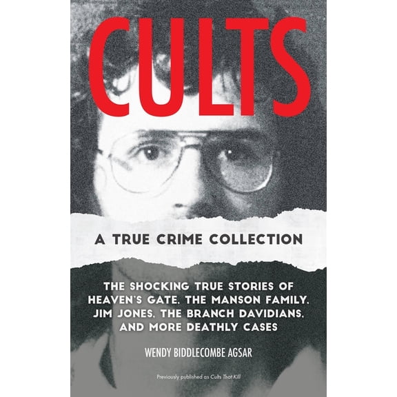 True Crime Cults: A True Crime Collection: The Shocking True Stories of Heaven's Gate, the Manson Family, Jim Jones, the Branc, (Paperback)
