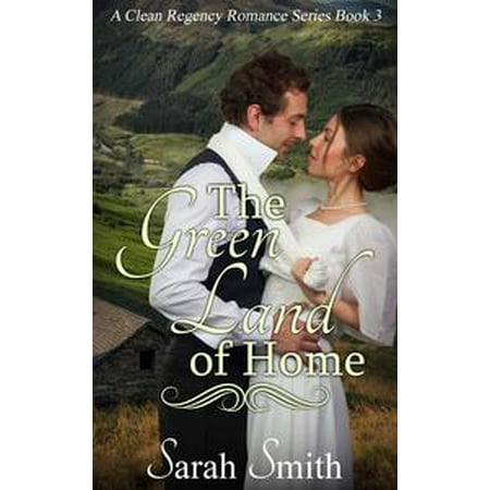 The Green Land Of Home: A Clean Regency Romance Series 3 -