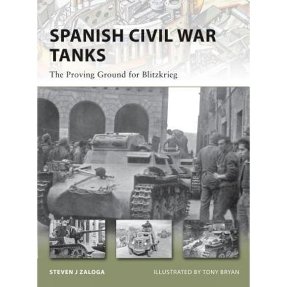 Pre-Owned Spanish Civil War Tanks: The Proving Ground for Blitzkrieg (Paperback 9781846035128) by Steven J Zaloga