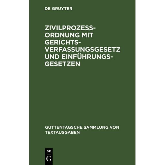 Guttentagsche Sammlung Von Textausgaben: Zivilprozeßordnung Mit Gerichtsverfassungsgesetz Und Einführungsgesetzen: In Der Fassung Der Bekanntmachung Vom 13. Mai 1924 (Hardcover)