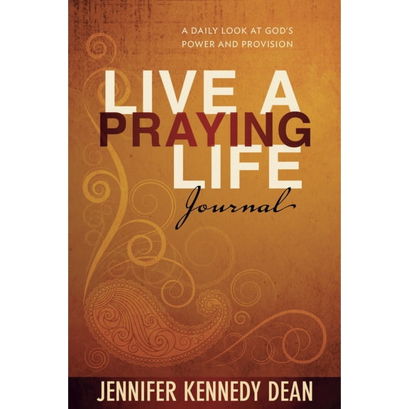 Live a Praying Life Live a Praying Life(r) Journal: A Daily Look at God's Power and Provision, (Hardcover)