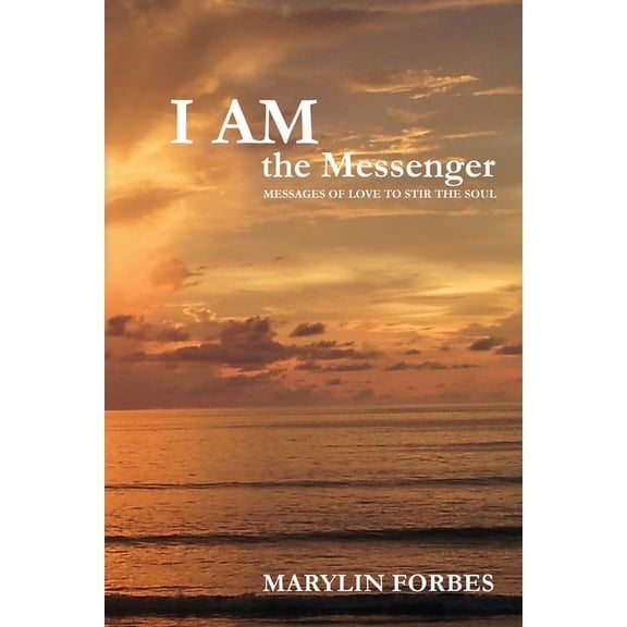 I AM the Messenger: Messages of Love to Stir the Soul, (Paperback)