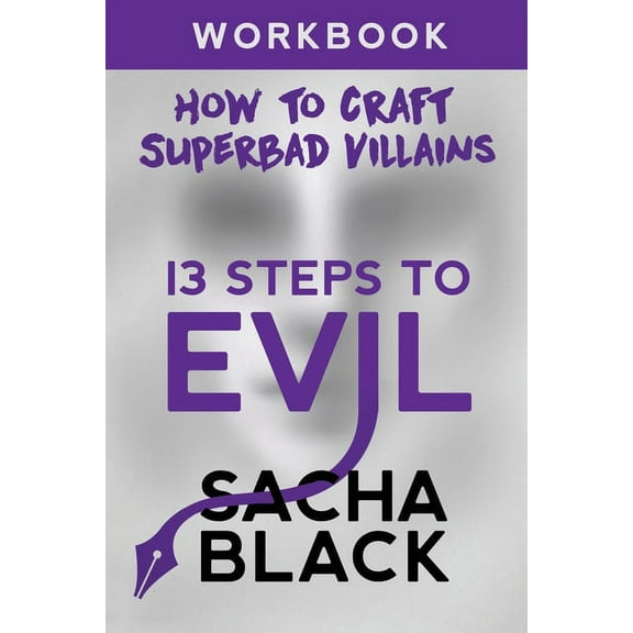 Better Writers 13 Steps To Evil: How To Craft A Superbad Villain Workbook, Book 2, (Paperback)