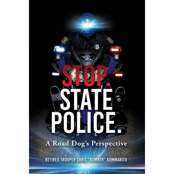 Stop. State Police.: A Road Dog's Perspective, (Paperback)