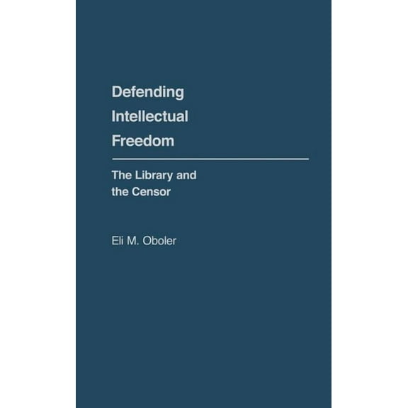 Contributions in Librarianship and Infor Defending Intellectual Freedom: The Library and the Censor, Book 32, (Hardcover)