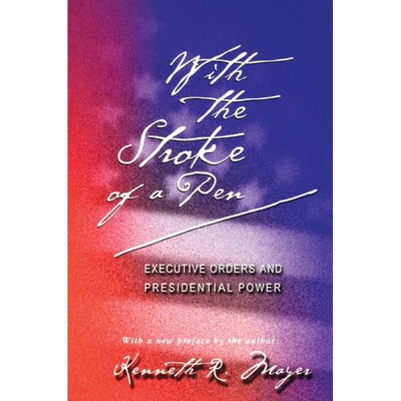 Pre-Owned With the Stroke of a Pen: Executive Orders and Presidential Power (Paperback) 0691094993 9780691094991