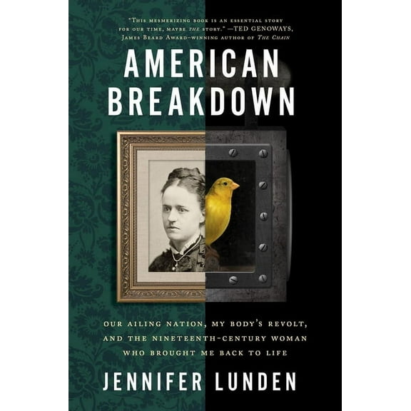 American Breakdown: Our Ailing Nation, My Body's Revolt, and the Nineteenth-Century Woman Who Brought Me Back to Life, (Paperback)