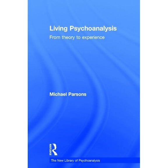 New Library of Psychoanalysis Living Psychoanalysis: From Theory to Experience, (Hardcover)