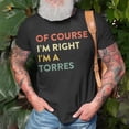 thumbnail image 3 of Of Course Im Right Torres Last Name Surname Humor TShirt, 3 of 6