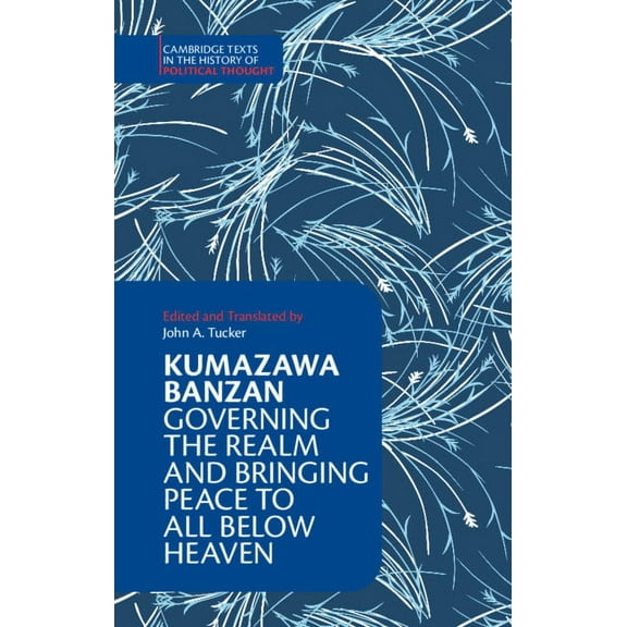 Cambridge Texts in the History of Politi Kumazawa Banzan: Governing the Realm and Bringing Peace to All below Heaven, (Hardcover)