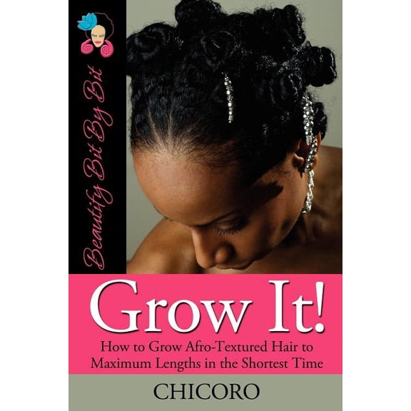 Grow It: How to Grow Afro-Textured Hair to Maximum Lengths in the Shortest Time, (Paperback)