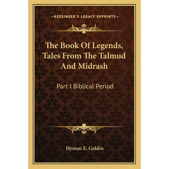 The Book of Legends, Tales from the Talmud and Midrash: Part I Biblical Period (Paperback)