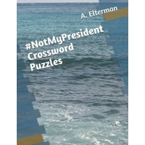 NotMyPresident Crossword Puzzles  Paperback  1699087091 9781699087091 A. A. Elterman