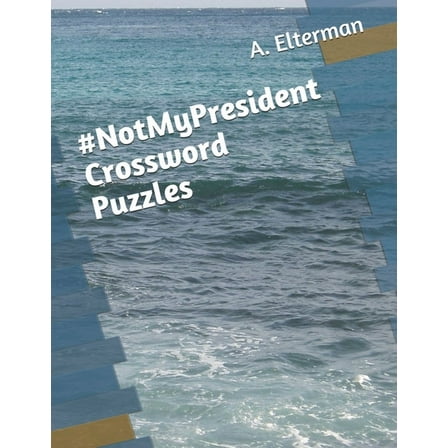 NotMyPresident Crossword Puzzles  Paperback  1699087091 9781699087091 A. A. Elterman