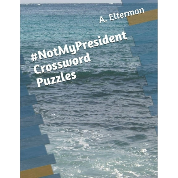 NotMyPresident Crossword Puzzles  Paperback  1699087091 9781699087091 A. A. Elterman