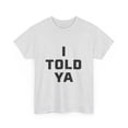 thumbnail image 2 of I Told Ya Short-Sleeved Unisex Crew T-Shirt Classic Fit, Sizes S-5XL, 2 of 9