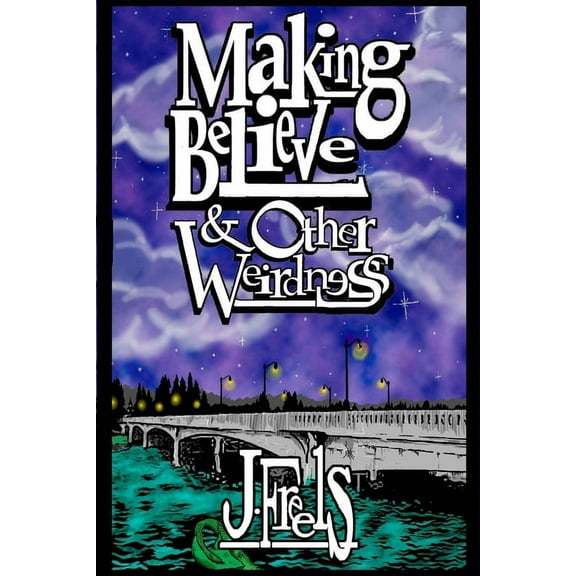 Making Believe & Other Weirdness, (Paperback)