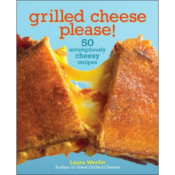 Pre-Owned Grilled Cheese Please!: 50 Scrumptiously Cheesy Recipes (Hardcover) 1449401651 9781449401658