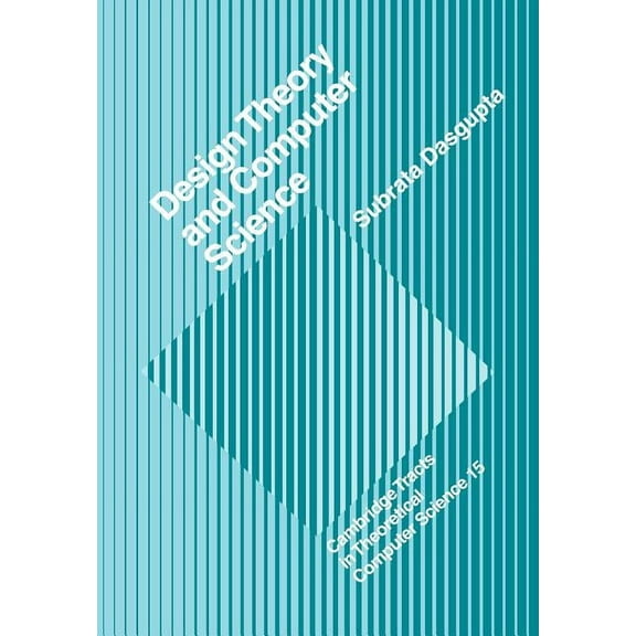 Cambridge Tracts in Theoretical Computer Design Theory and Computer Science: Processes and Methodology of Computer Systems Design, Book 15, (Paperback)