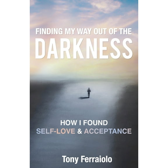 Finding My Way Out Of The Darkness: How I Found Self-Love & Acceptance, (Paperback)